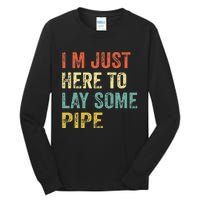 I'm Just Here To Lay Pipe Funny Plumber Pipefitter Tall Long Sleeve T-Shirt