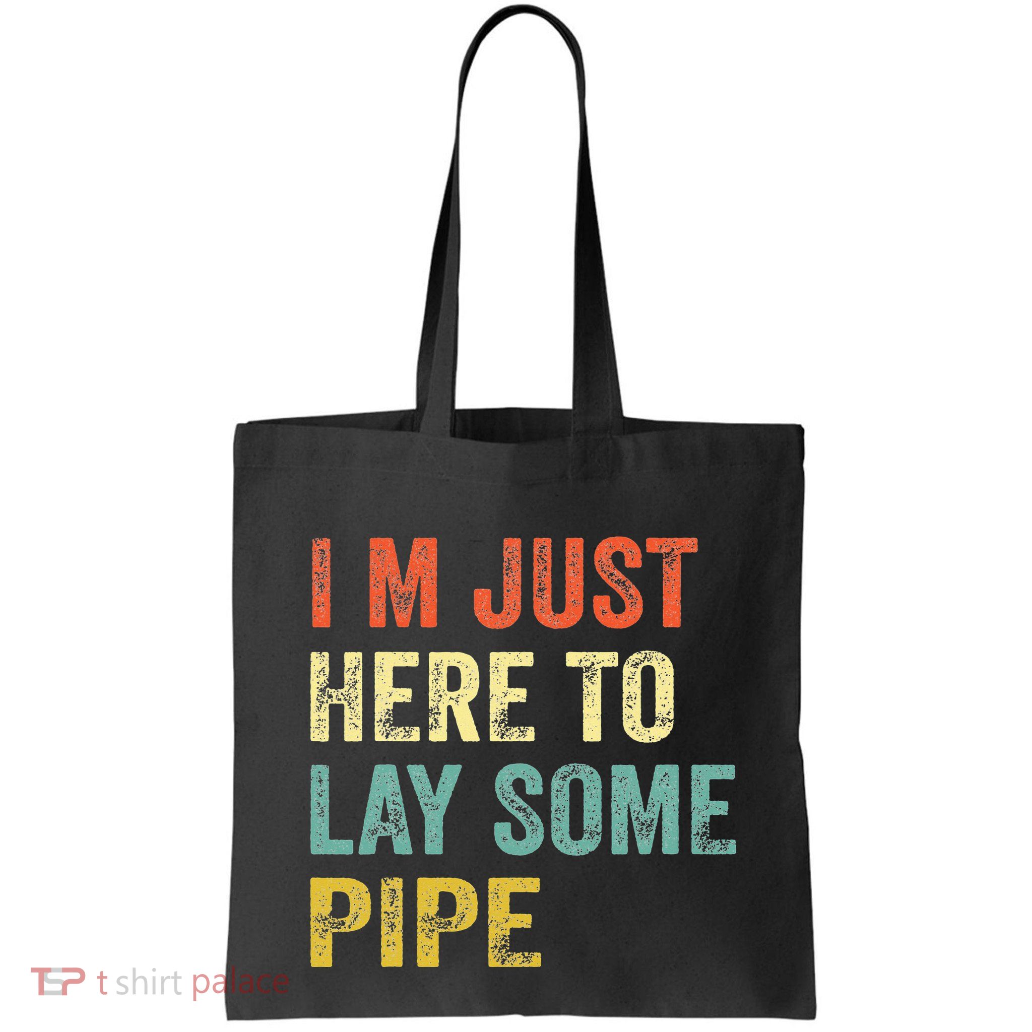 I'm Just Here To Lay Pipe Funny Plumber Pipefitter Bag