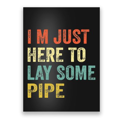 I'm Just Here To Lay Pipe Funny Plumber Pipefitter Poster