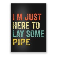 I'm Just Here To Lay Pipe Funny Plumber Pipefitter Poster