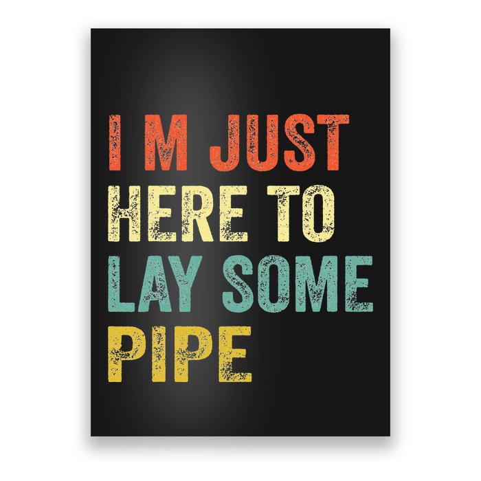 I'm Just Here To Lay Pipe Funny Plumber Pipefitter Poster