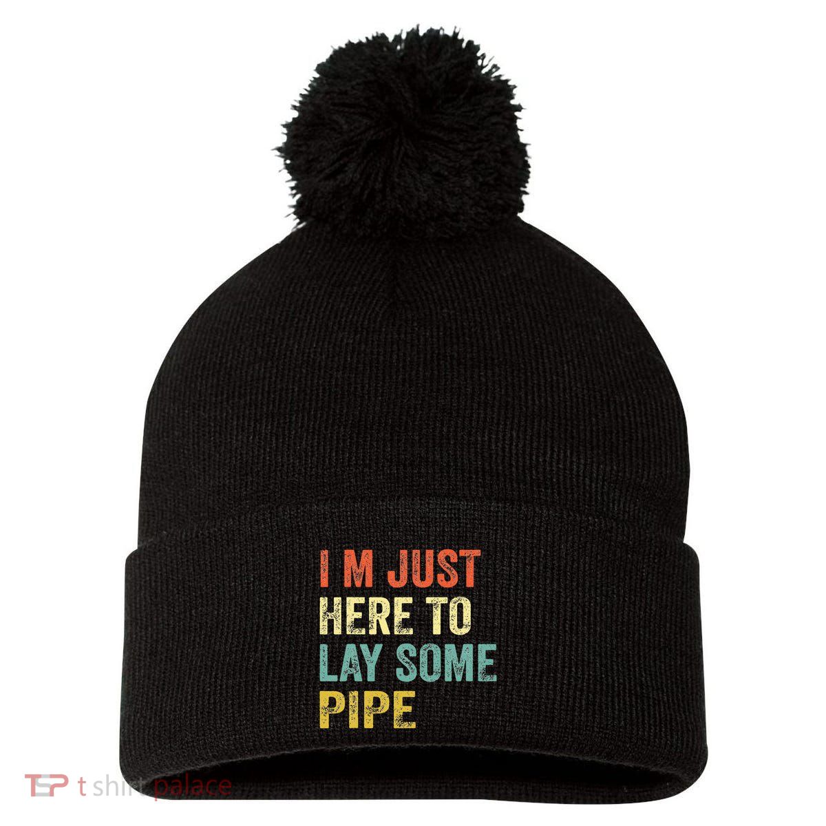 I'm Just Here To Lay Pipe Funny Plumber Pipefitter Pom Pom 12in Knit Beanie