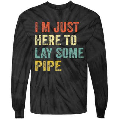 I'm Just Here To Lay Pipe Funny Plumber Pipefitter Tie-Dye Long Sleeve Shirt