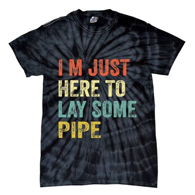 I'm Just Here To Lay Pipe Funny Plumber Pipefitter Tie-Dye T-Shirt