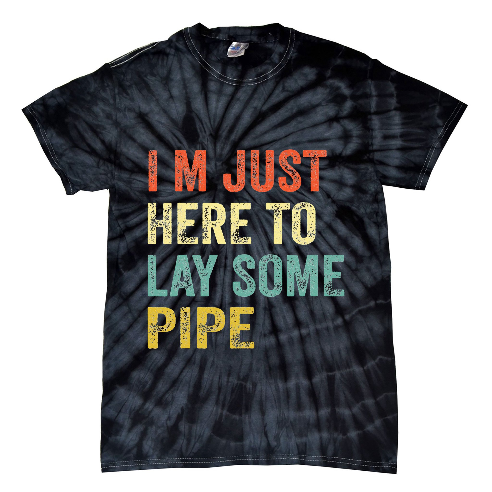 I'm Just Here To Lay Pipe Funny Plumber Pipefitter Tie-Dye T-Shirt