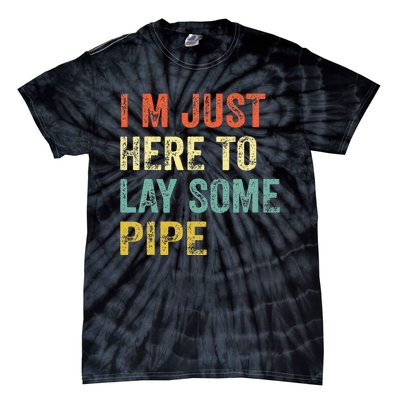 I'm Just Here To Lay Pipe Funny Plumber Pipefitter Tie-Dye T-Shirt