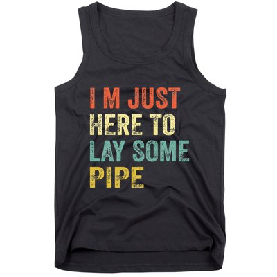 I'm Just Here To Lay Pipe Funny Plumber Pipefitter Tank Top