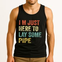 I'm Just Here To Lay Pipe Funny Plumber Pipefitter Tank Top