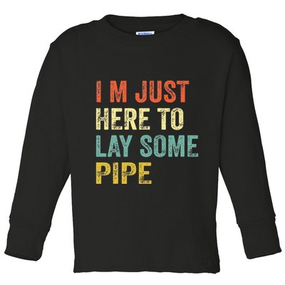 I'm Just Here To Lay Pipe Funny Plumber Pipefitter Toddler Long Sleeve Shirt