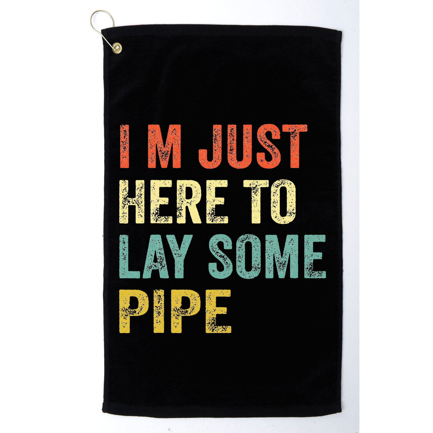 I'm Just Here To Lay Pipe Funny Plumber Pipefitter Golf Towel