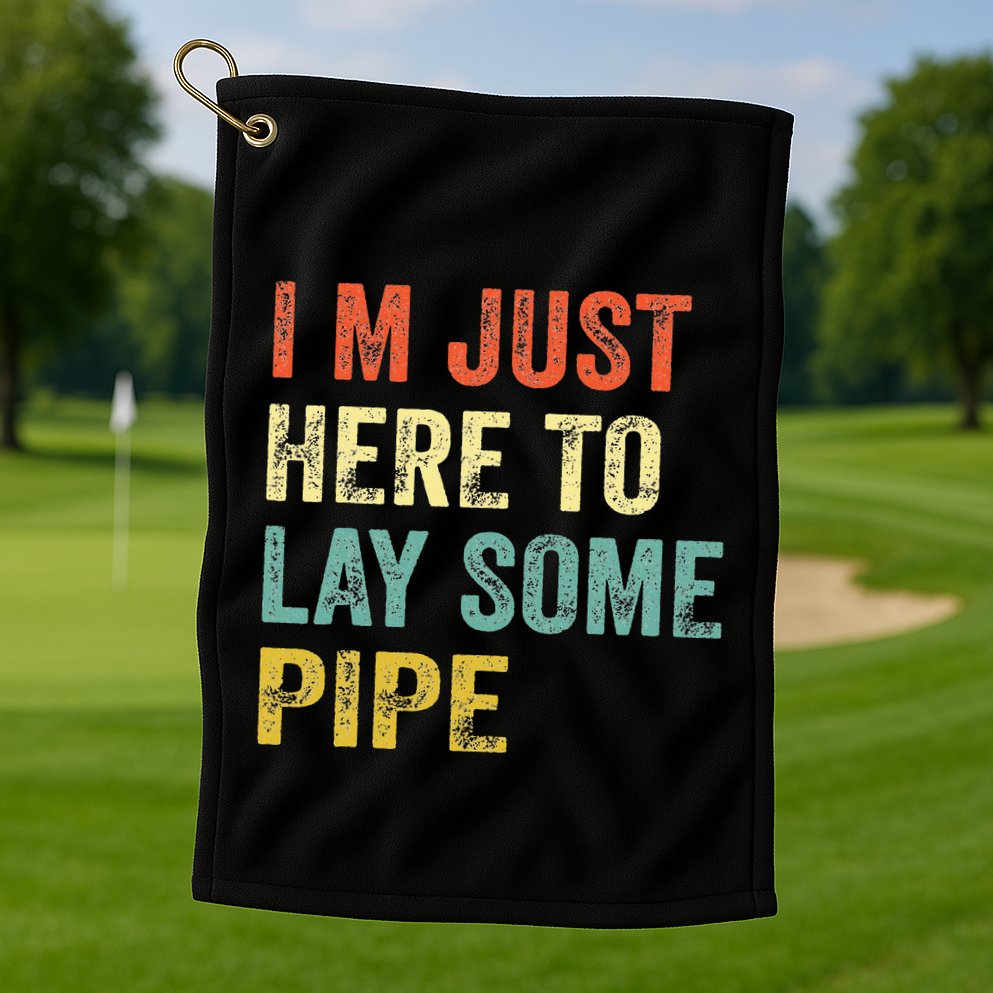 I'm Just Here To Lay Pipe Funny Plumber Pipefitter Golf Towel