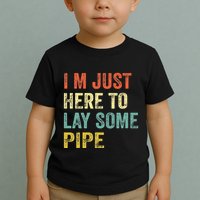 I'm Just Here To Lay Pipe Funny Plumber Pipefitter Toddler T-Shirt
