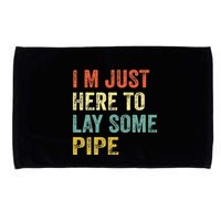 I'm Just Here To Lay Pipe Funny Plumber Pipefitter Microfiber Hand Towel
