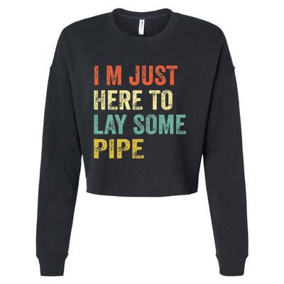 I'm Just Here To Lay Pipe Funny Plumber Pipefitter Cropped Pullover Crew