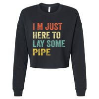 I'm Just Here To Lay Pipe Funny Plumber Pipefitter Cropped Pullover Crew