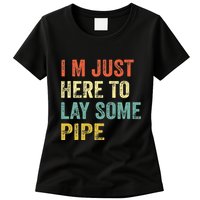 I'm Just Here To Lay Pipe Funny Plumber Pipefitter Womens T-Shirt