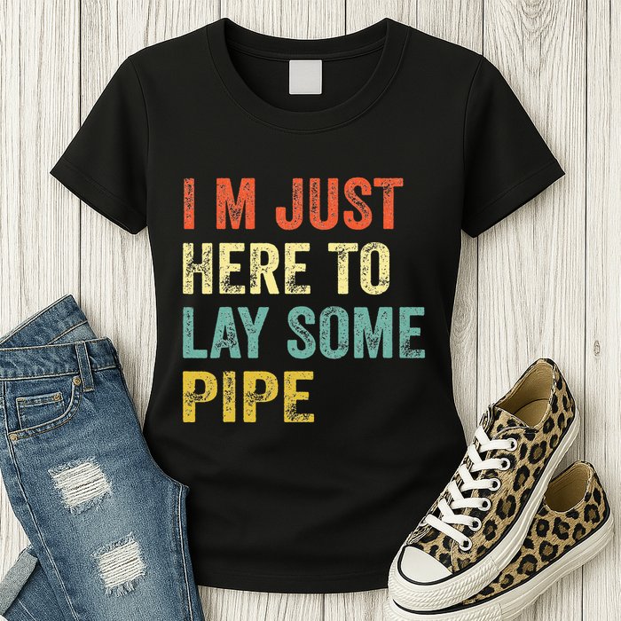 I'm Just Here To Lay Pipe Funny Plumber Pipefitter Womens T-Shirt