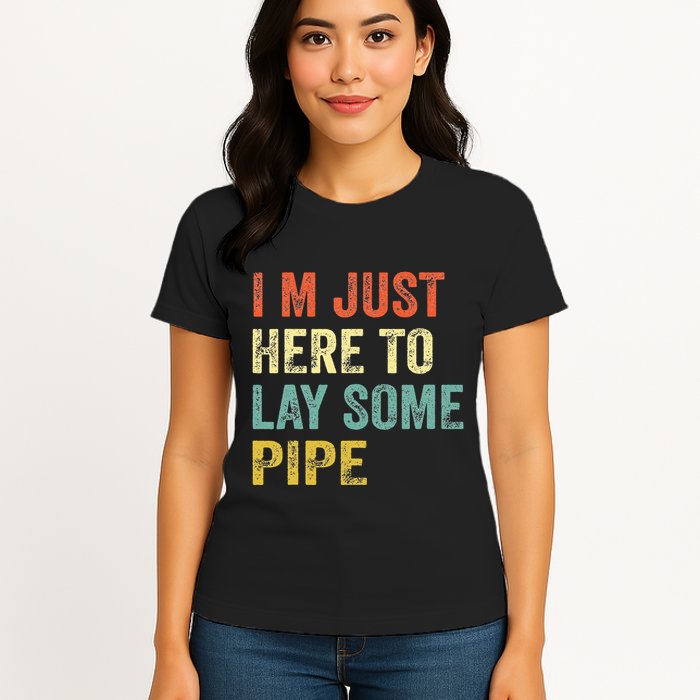 I'm Just Here To Lay Pipe Funny Plumber Pipefitter Womens T-Shirt