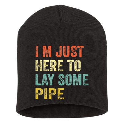 I'm Just Here To Lay Pipe Funny Plumber Pipefitter Short Acrylic Beanie