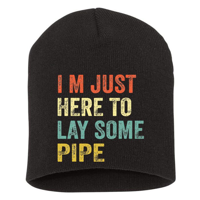 I'm Just Here To Lay Pipe Funny Plumber Pipefitter Short Acrylic Beanie