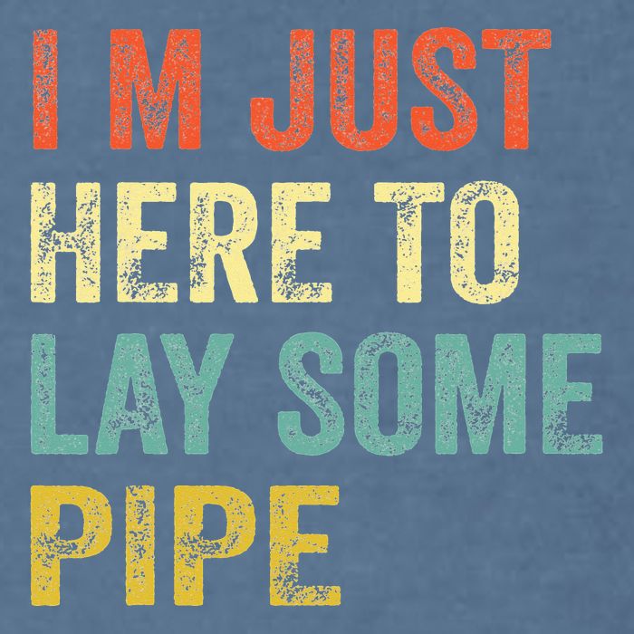 I'm Just Here To Lay Pipe Funny Plumber Pipefitter Garment-Dyed Sweatshirt