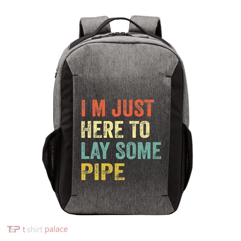 I'm Just Here To Lay Pipe Funny Plumber Pipefitter Vector Backpack