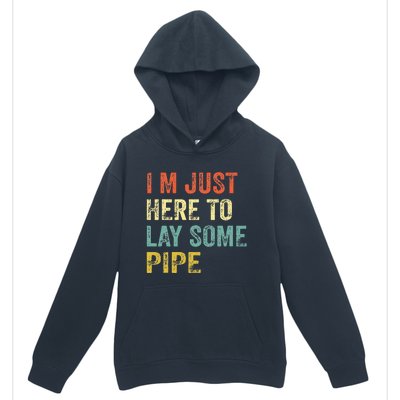 I'm Just Here To Lay Pipe Funny Plumber Pipefitter Urban Pullover Hoodie