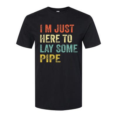 I'm Just Here To Lay Pipe Funny Plumber Pipefitter Softstyle CVC T-Shirt