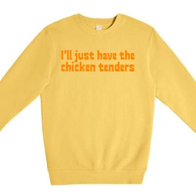 Ill Just Have The Chicken Tenders Funny Food Saying Premium Crewneck Sweatshirt