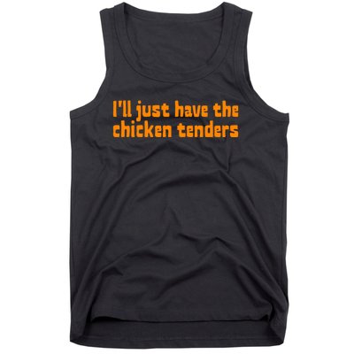 Ill Just Have The Chicken Tenders Funny Food Saying Tank Top