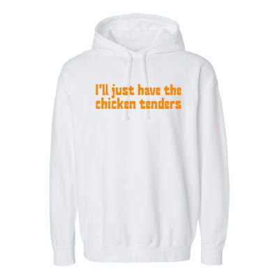 Ill Just Have The Chicken Tenders Funny Food Saying Garment-Dyed Fleece Hoodie