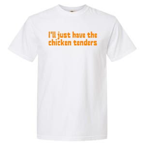 Ill Just Have The Chicken Tenders Funny Food Saying Garment-Dyed Heavyweight T-Shirt