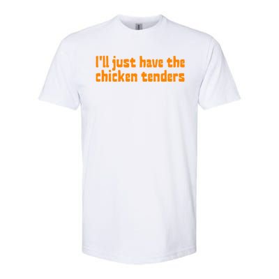 Ill Just Have The Chicken Tenders Funny Food Saying Softstyle CVC T-Shirt