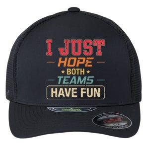 I Just Hope Both Teams Have Fun Or Funny Football Gift Flexfit Unipanel Trucker Cap