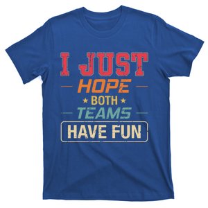 I Just Hope Both Teams Have Fun Or Funny Football Gift T-Shirt