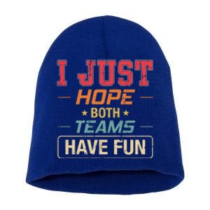 I Just Hope Both Teams Have Fun Or Funny Football Gift Short Acrylic Beanie