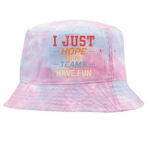 I Just Hope Both Teams Have Fun Or Funny Football Gift Tie-Dyed Bucket Hat