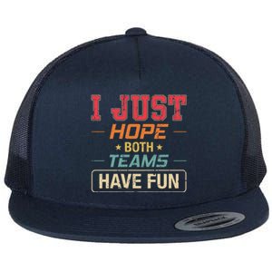 I Just Hope Both Teams Have Fun Or Funny Football Gift Flat Bill Trucker Hat