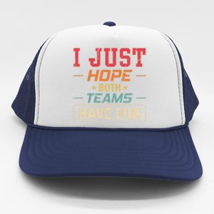 I Just Hope Both Teams Have Fun Or Funny Football Gift Trucker Hat