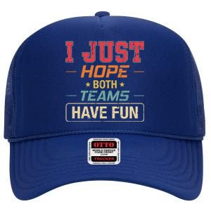 I Just Hope Both Teams Have Fun Or Funny Football Gift High Crown Mesh Back Trucker Hat