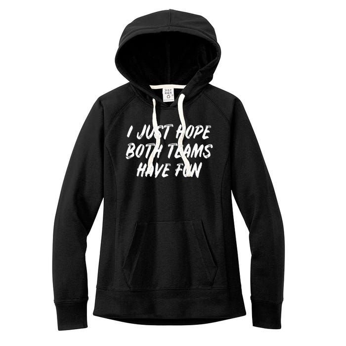 I just hope both teams have fun Game Day Sports Fans Women's Fleece Hoodie