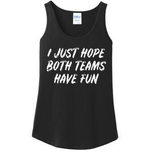 I just hope both teams have fun Game Day Sports Fans Ladies Essential Tank