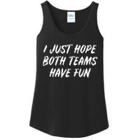 I just hope both teams have fun Game Day Sports Fans Ladies Essential Tank