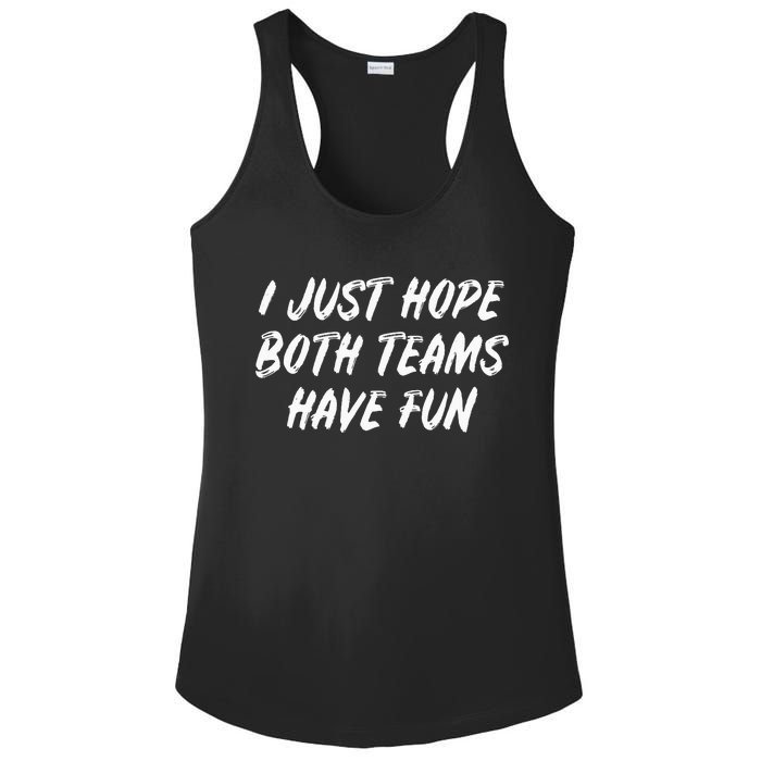 I just hope both teams have fun Game Day Sports Fans Ladies PosiCharge Competitor Racerback Tank