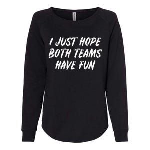 I just hope both teams have fun Game Day Sports Fans Womens California Wash Sweatshirt