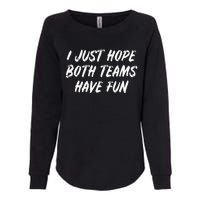 I just hope both teams have fun Game Day Sports Fans Womens California Wash Sweatshirt