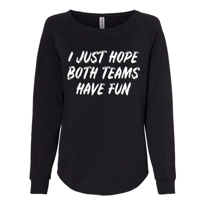 I just hope both teams have fun Game Day Sports Fans Womens California Wash Sweatshirt