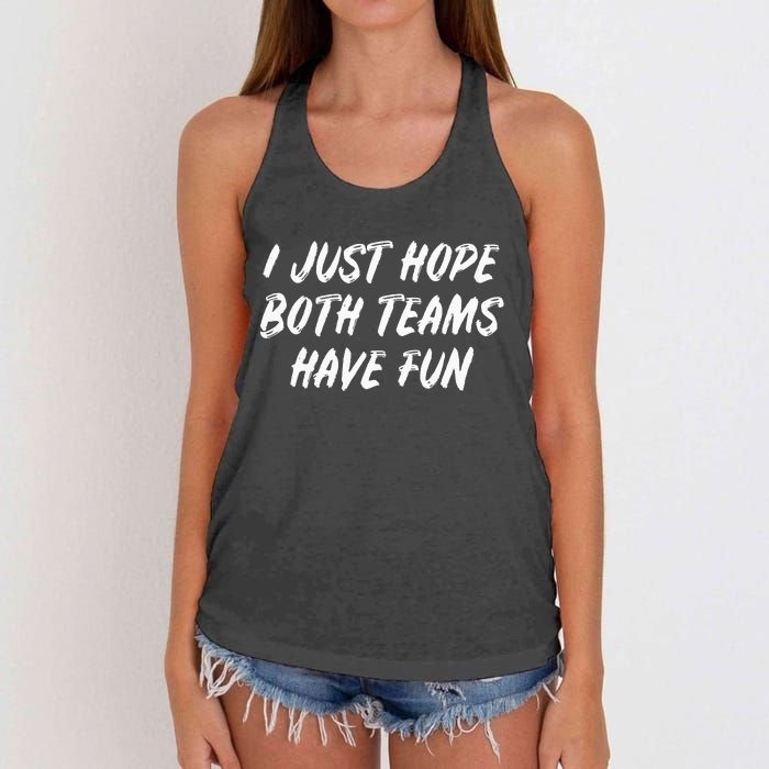 I just hope both teams have fun Game Day Sports Fans Women's Knotted Racerback Tank