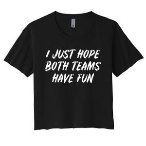 I just hope both teams have fun Game Day Sports Fans Women's Crop Top Tee