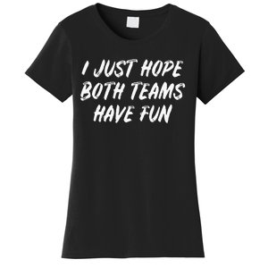 I just hope both teams have fun Game Day Sports Fans Women's T-Shirt